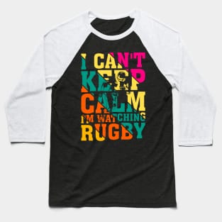 I can't keep calm I'm watching rugby...Football Design Baseball T-Shirt